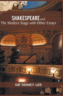 SHAKESPEARE and The Modern Stage with Other Essays 9387826619 Book Cover