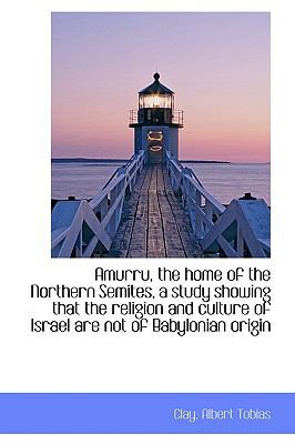 Amurru, the Home of the Northern Semites, a Stu... 1113531894 Book Cover