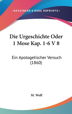 Die Urgeschichte Oder 1 Mose Kap. 1-6 V 8: Ein ... [German] 1162526262 Book Cover