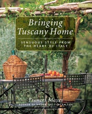 Bringing Tuscany Home: Sensuous Style from the ... 1840914289 Book Cover