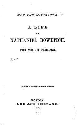 Nat the Navigator. a Life of Nathaniel Bowditch 1535040599 Book Cover