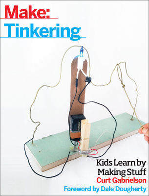 Tinkering: Kids Learn by Making Stuff 1680450387 Book Cover