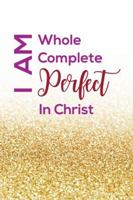 Paperback I Am Whole, I Am Complete, I Am Perfect! (in Christ) Journal Book