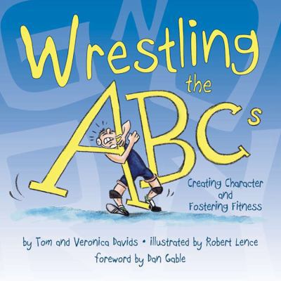 Wrestling the ABCs: Creating Character and Fost... 1933916346 Book Cover