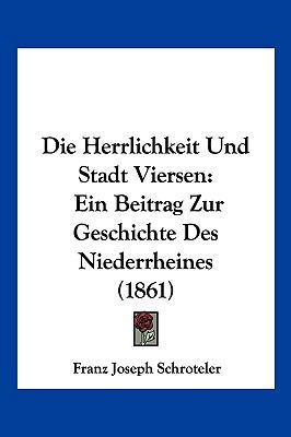 Die Herrlichkeit Und Stadt Viersen: Ein Beitrag... [German] 1161101276 Book Cover