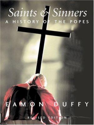 Saints and Sinners: A History of the Popes; Thi... 0300115970 Book Cover