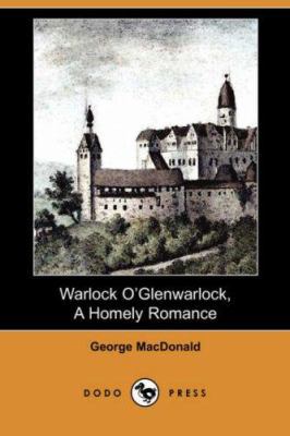 Warlock O' Glenwarlock, a Homely Romance (Dodo ... 1406530301 Book Cover