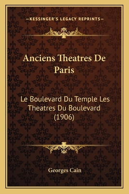 Anciens Theatres De Paris: Le Boulevard Du Temp... [French] 1168124069 Book Cover