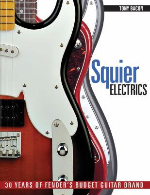 Squier Electrics: 30 Years of Fender's Budget G... 1617130222 Book Cover