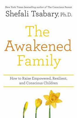 The Awakened Family: How to Raise Empowered, Re... 1473690781 Book Cover