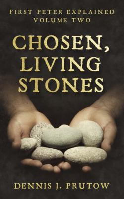 Chosen, Living Stones : First Peter Explained, Volume Two