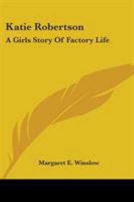 Katie Robertson: A Girls Story Of Factory Life 0548468176 Book Cover