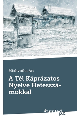 A Tél Káprázatos Nyelve Hetesszámokkal [Hungarian] 3710346134 Book Cover