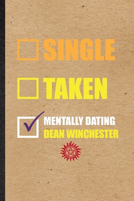 Paperback Single Taken Mentally Dating Dean Winchester: Novelty Supernatural Spiritual Lined Notebook Blank Journal For Magic Paranormal, Inspirational Saying Unique Special Birthday Gift Idea Funniest Design Book