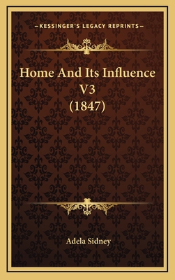 Home and Its Influence V3 (1847) 1164760882 Book Cover