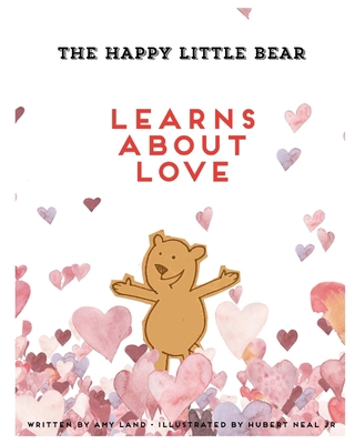 The Happy Little Bear Learns About Love 1949798577 Book Cover