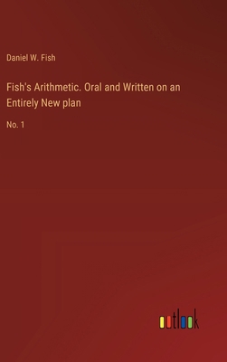 Fish's Arithmetic. Oral and Written on an Entir... 3385330351 Book Cover