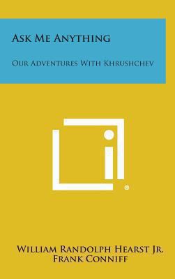 Ask Me Anything: Our Adventures with Khrushchev 1258838982 Book Cover