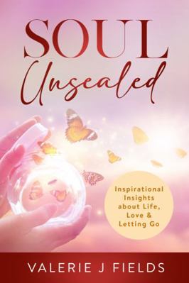 Paperback Soul Unsealed : Inspirational Insight about Life, Love & Letting Go Book