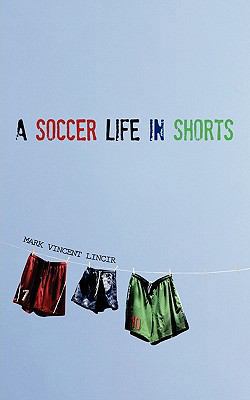 A Soccer Life in Shorts 0615466435 Book Cover