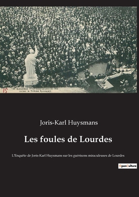 Les foules de Lourdes: L'Enquête de Joris-Karl ... [French] 2385082713 Book Cover