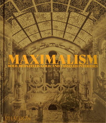 Maximalism: Bold, Bedazzled, Gold, and Tasseled... 1838666923 Book Cover