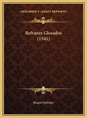 Refranes Glosados (1541) [Spanish] 1169556264 Book Cover