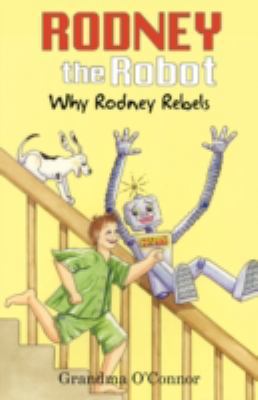 Rodney the Robot: Why Rodney Rebels 0595510558 Book Cover