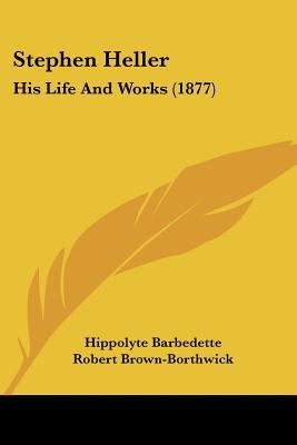 Stephen Heller: His Life And Works (1877) 1437042309 Book Cover