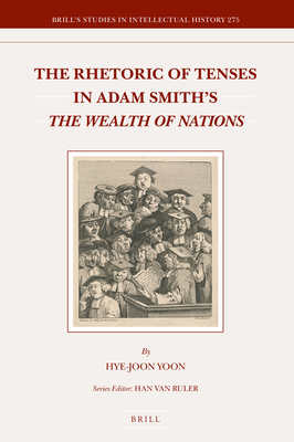 The Rhetoric of Tenses in Adam Smith's the Weal... 9004347909 Book Cover