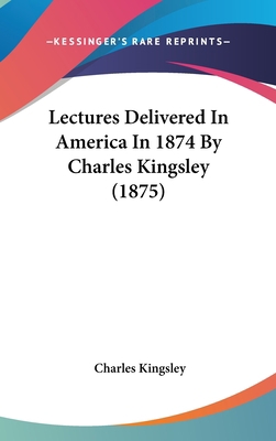 Lectures Delivered in America in 1874 by Charle... 1437189601 Book Cover