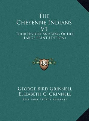 The Cheyenne Indians V1: Their History And Ways... [Large Print] 1169957447 Book Cover