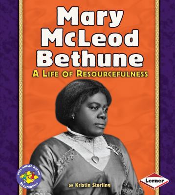 Mary McLeod Bethune: A Life of Resourcefulness 082258588X Book Cover