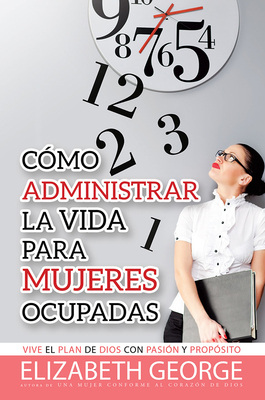 Cmo Administrar La Vida Para Mujeres Ocupadas L... [Spanish] 0789911132 Book Cover