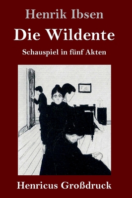 Die Wildente (Großdruck): Schauspiel in fünf Akten [German] 3847835211 Book Cover