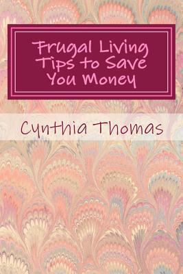 Frugal Living Tips To Save You Money 1480038539 Book Cover