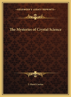 The Mysteries of Crystal Science 1169634117 Book Cover
