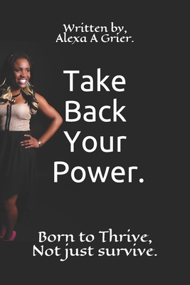 Take back your power.: Born to Thrive, Not Just... 1081562900 Book Cover