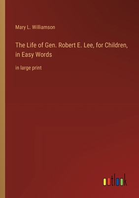 The Life of Gen. Robert E. Lee, for Children, i... 336837138X Book Cover