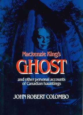 Mackenzie King's Ghost: and other personal acco... 0888821360 Book Cover
