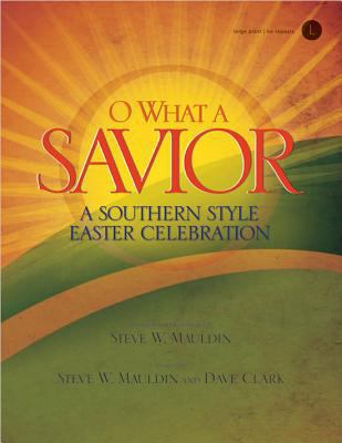 O What a Savior: A Southern Style Easter Celebr... [Large Print] 0834181355 Book Cover