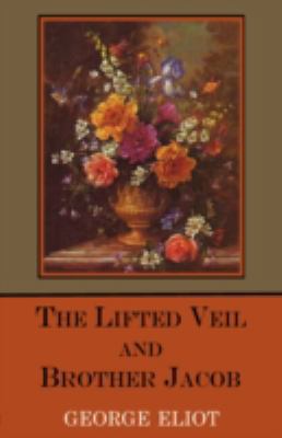 The Lifted Veil and Brother Jacob 1604505370 Book Cover