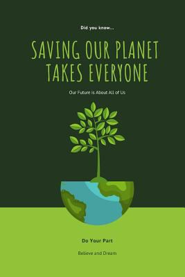 Saving Our Planet Takes Everyone: Our Future Is... 1719868654 Book Cover