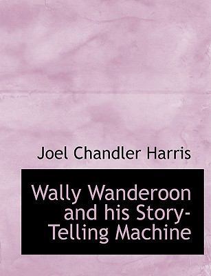 Wally Wanderoon and His Story-Telling Machine [Large Print] 1116239698 Book Cover