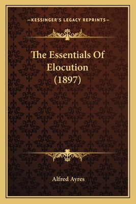 The Essentials Of Elocution (1897) 1165669013 Book Cover