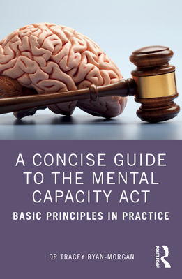 A Concise Guide to the Mental Capacity Act: Bas... 1032070595 Book Cover