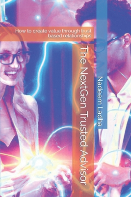 The NextGen Trusted Advisor: How to create valu... B0BQY1JLQR Book Cover