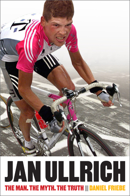 Jan Ullrich: The Man. the Myth. the Truth. 1937715493 Book Cover