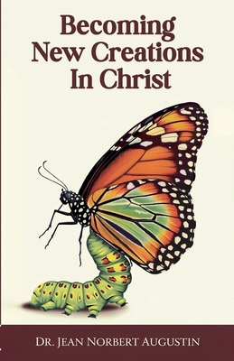 Becoming New Creations in Christ B0DRRLM2JT Book Cover