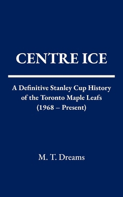 Centre Ice: A Definitive Stanley Cup History of... B0FY3R81PD Book Cover